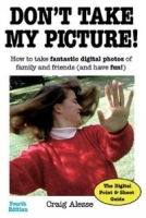 Don't Take My Picture! : How to Take Fantastic Digital Photos of Family and Friends (and Have Fun!) артикул 10046d.