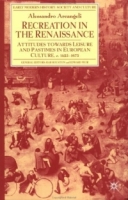 Recreation in the Renaissance : Attitudes Towards Leisure and Pastimes in European Culture, 1350-1700 (Early Modern History) артикул 10174d.