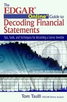 The Edgar Online Guide to Decoding Financial Statements: Tips, Tools, and Techniques for Becoming a Savvy Investor артикул 10125d.